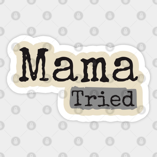 Mama Tried Sticker by Degiab